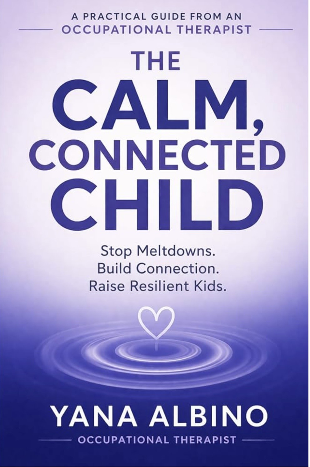 The Calm, Connected Child by Yana Albino